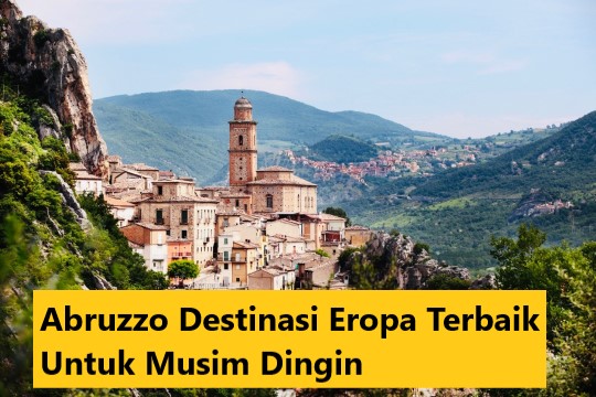 Abruzzo Destinasi Eropa Terbaik Untuk Musim Dingin